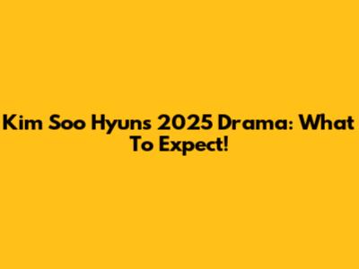 Kim Soo Hyun's 2025 Drama: What To Expect!