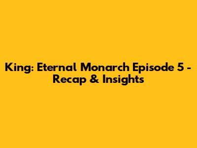 King: Eternal Monarch Episode 5 - Recap & Insights