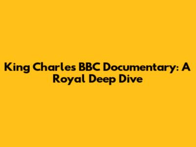 King Charles BBC Documentary: A Royal Deep Dive