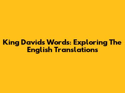King David's Words: Exploring The English Translations