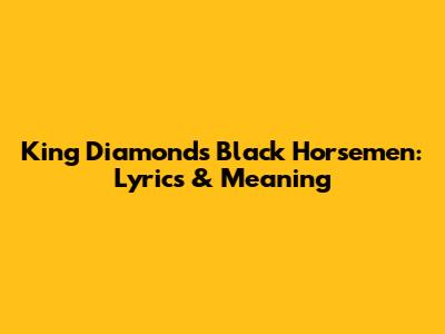 King Diamond's Black Horsemen: Lyrics & Meaning