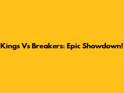 Kings Vs Breakers: Epic Showdown!