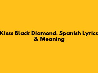 Kiss's Black Diamond: Spanish Lyrics & Meaning
