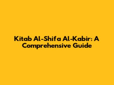 Kitab Al-Shifa Al-Kabir: A Comprehensive Guide