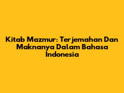 Kitab Mazmur: Terjemahan Dan Maknanya Dalam Bahasa Indonesia
