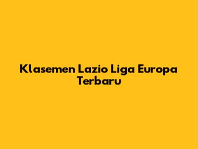 Klasemen Lazio Liga Europa Terbaru