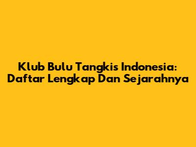 Klub Bulu Tangkis Indonesia: Daftar Lengkap Dan Sejarahnya
