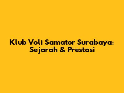 Klub Voli Samator Surabaya: Sejarah & Prestasi