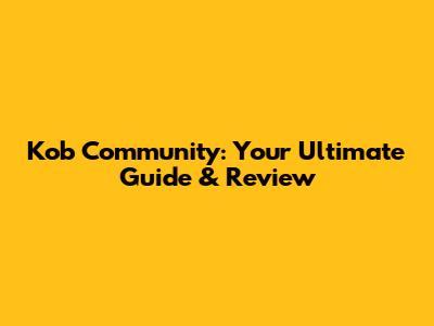 Kob Community: Your Ultimate Guide & Review