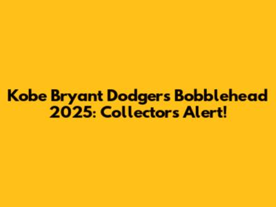 Kobe Bryant Dodgers Bobblehead 2025: Collector's Alert!