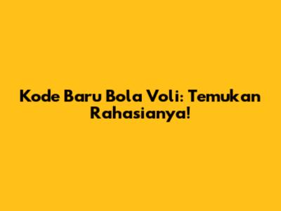 Kode Baru Bola Voli: Temukan Rahasianya!