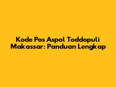 Kode Pos Aspol Toddopuli Makassar: Panduan Lengkap