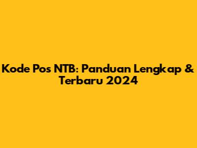 Kode Pos NTB: Panduan Lengkap & Terbaru 2024