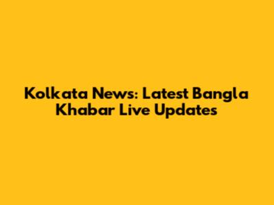 Kolkata News: Latest Bangla Khabar Live Updates