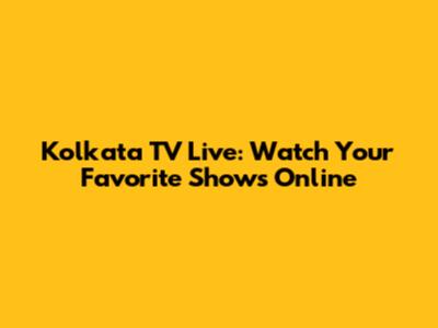 Kolkata TV Live: Watch Your Favorite Shows Online