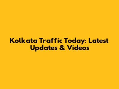 Kolkata Traffic Today: Latest Updates & Videos