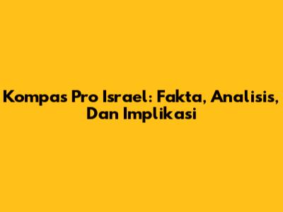 Kompas Pro Israel: Fakta, Analisis, Dan Implikasi
