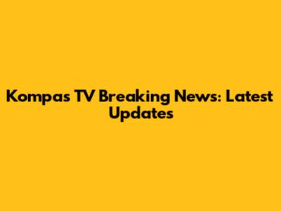 Kompas TV Breaking News: Latest Updates