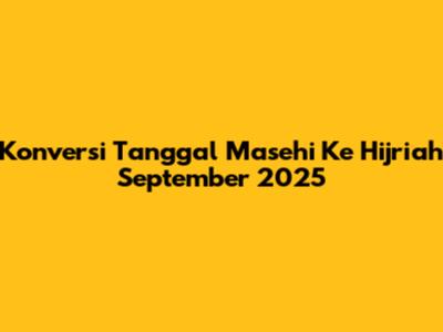 Konversi Tanggal Masehi Ke Hijriah September 2025
