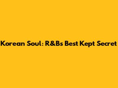 Korean Soul: R&B's Best Kept Secret