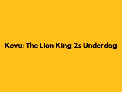 Kovu: The Lion King 2's Underdog