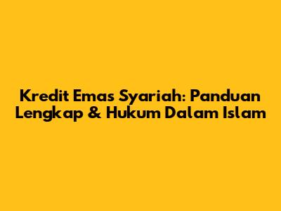 Kredit Emas Syariah: Panduan Lengkap & Hukum Dalam Islam