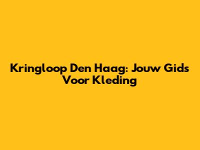 Kringloop Den Haag: Jouw Gids Voor Kleding