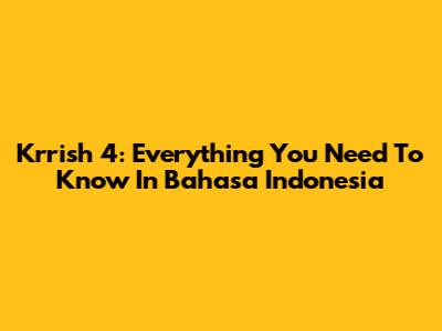 Krrish 4: Everything You Need To Know In Bahasa Indonesia