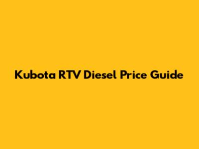 Kubota RTV Diesel Price Guide