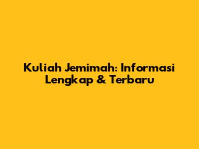 Kuliah Jemimah: Informasi Lengkap & Terbaru