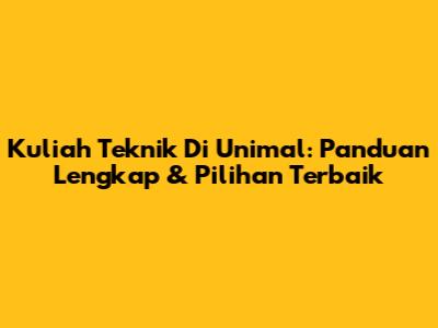 Kuliah Teknik Di Unimal: Panduan Lengkap & Pilihan Terbaik