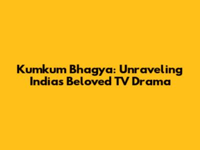 Kumkum Bhagya: Unraveling India's Beloved TV Drama