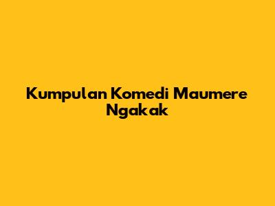 Kumpulan Komedi Maumere Ngakak