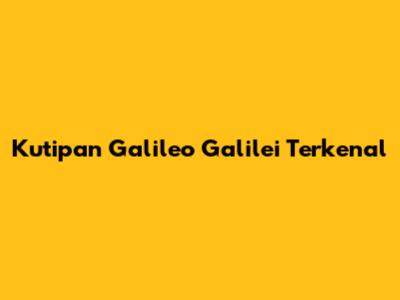 Kutipan Galileo Galilei Terkenal