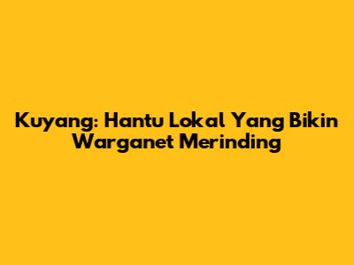 Kuyang: Hantu Lokal Yang Bikin Warganet Merinding