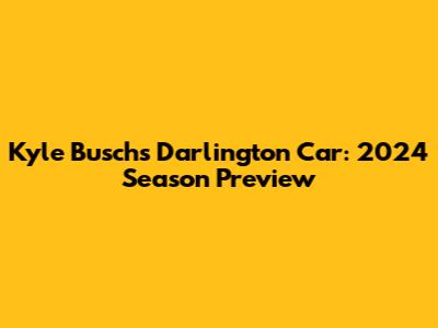 Kyle Busch's Darlington Car: 2024 Season Preview