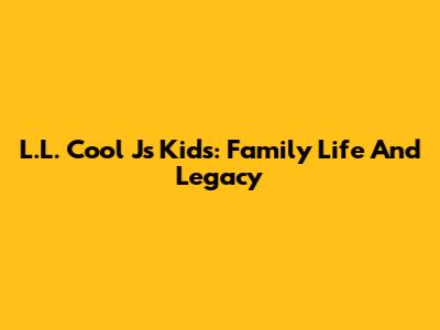 L.L. Cool J's Kids: Family Life And Legacy