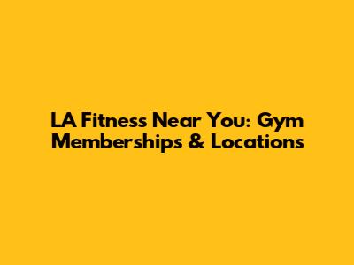 LA Fitness Near You: Gym Memberships & Locations
