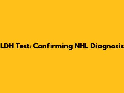 LDH Test: Confirming NHL Diagnosis