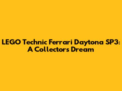 LEGO Technic Ferrari Daytona SP3: A Collector's Dream