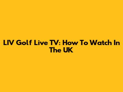 LIV Golf Live TV: How To Watch In The UK