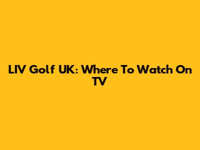 LIV Golf UK: Where To Watch On TV