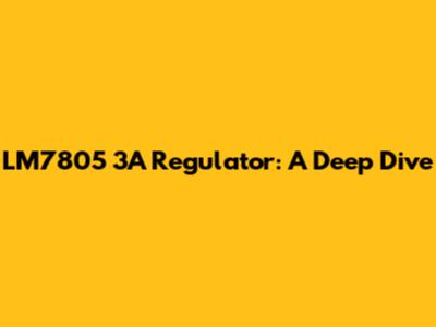 LM7805 3A Regulator: A Deep Dive