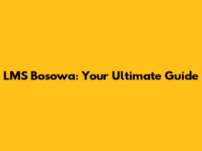 LMS Bosowa: Your Ultimate Guide
