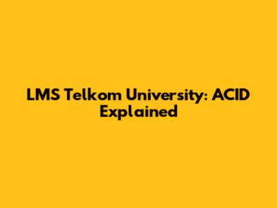 LMS Telkom University: ACID Explained