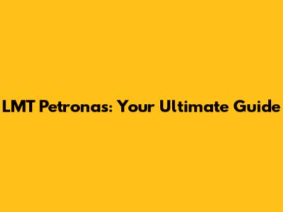 LMT Petronas: Your Ultimate Guide