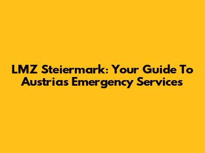 LMZ Steiermark: Your Guide To Austria's Emergency Services