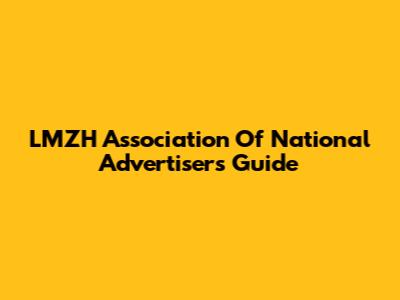 LMZH Association Of National Advertisers Guide