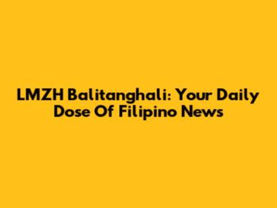 LMZH Balitanghali: Your Daily Dose Of Filipino News