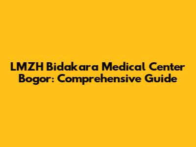 LMZH Bidakara Medical Center Bogor: Comprehensive Guide